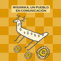 Wixárika, un pueblo en comunicación.