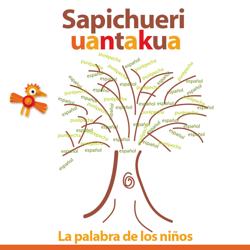 Sapichueri uantakua. La palabra de los niños.