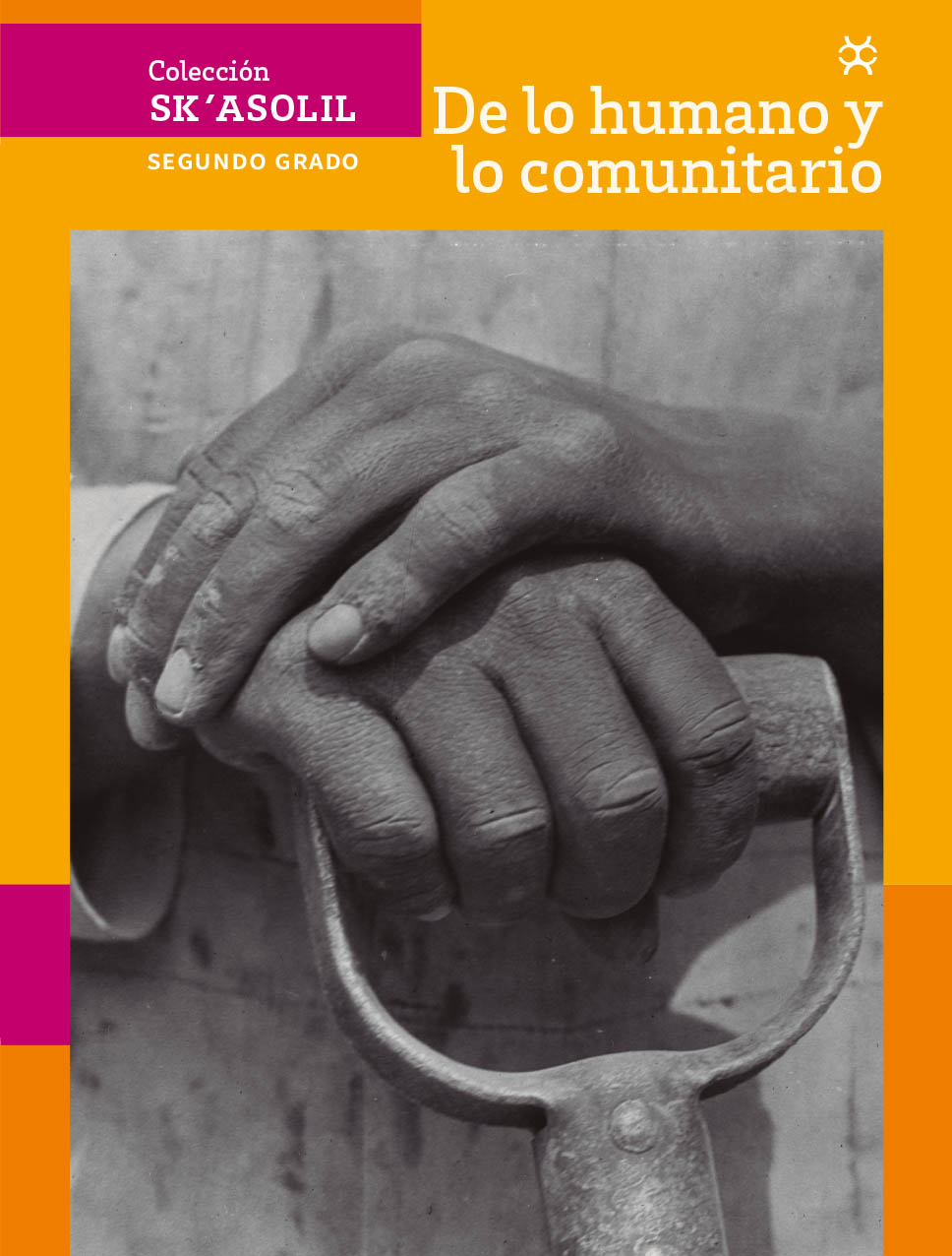 Colección Sk´asolil. De lo humano y lo comunitario. Libro de Educación Secundaria  Grado 2° Ciclo Escolar 2023 - 2024 .: Comisión Nacional de Libros de Texto  Gratuitos :.