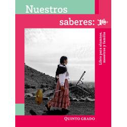 Nuestros saberes: Libro para alumnos, maestros y familia