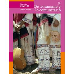 Colección Ximhai. De lo humano y lo comunitario. Primer grado