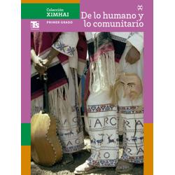 Colección Ximhai. De lo humano y lo comunitario. Primer grado