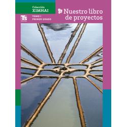 Colección Ximhai. Nuestro libro de Proyectos Telesecundaria. Tomo I. Primer grado e Telesecundaria