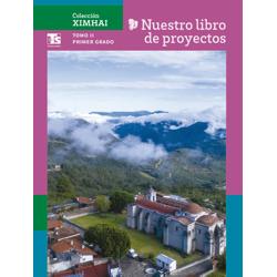 Colección Ximhai. Nuestro libro de Proyectos Telesecundaria.  Tomo II. Primer grado de Telesecundaria