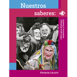 Nuestros saberes: Libro para alumnos, maestros y familia. 