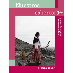 Nuestros saberes: Libro para alumnos, maestros y familia. 
