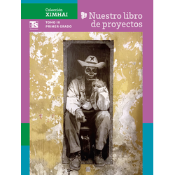 Colección Ximhai. Nuestro libro de Proyectos.  Tomo III.