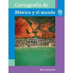 Cartografía de México y el mundo. Multigrado