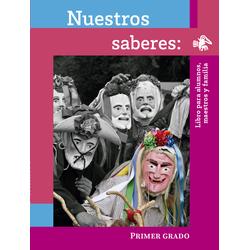 Nuestros saberes: Libro para alumnos, maestros y familia. Primer grado