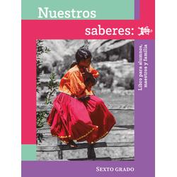 Nuestros saberes: Libro para alumnos, maestros y familia. Sexto grado