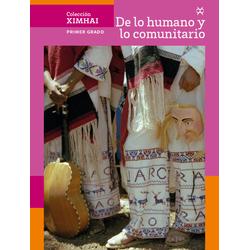 Colección Ximhai. De lo humano y lo comunitario. Primer grado