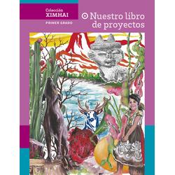 Colección Ximhai. Nuestro libro de proyectos. Primer grado de secundaria
