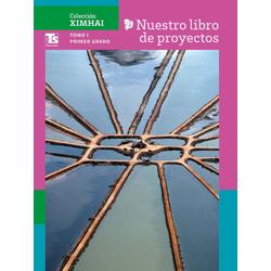 Colección Ximhai. Nuestro libro de Proyectos de Telesecundaria. Tomo I. Primer grado