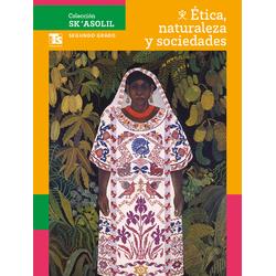 Colección Sk´asolil. Ética, naturaleza y sociedades. Segundo grado