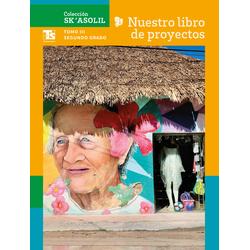 Colección Sk´asolil. Nuestro libro de Proyectos de Telesecundaria.  Tomo III. Segundo grado de Telesecundaria