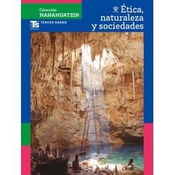 Colección Nanahuatzin. Ética, naturaleza y sociedades. Tercer grado