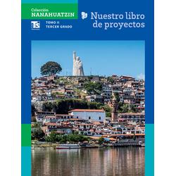 Colección Nanahuatzin. Nuestro libro de Proyectos de Telesecundaria.  Tomo II. Tercer grado de Telesecundaria