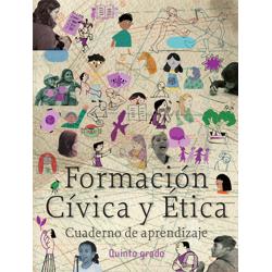 Formación Cívica y Ética. Cuaderno de aprendizaje. Quinto grado.
