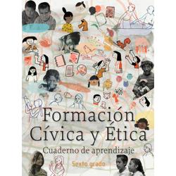 Formación Cívica y Ética. Cuaderno de aprendizaje. Sexto grado.